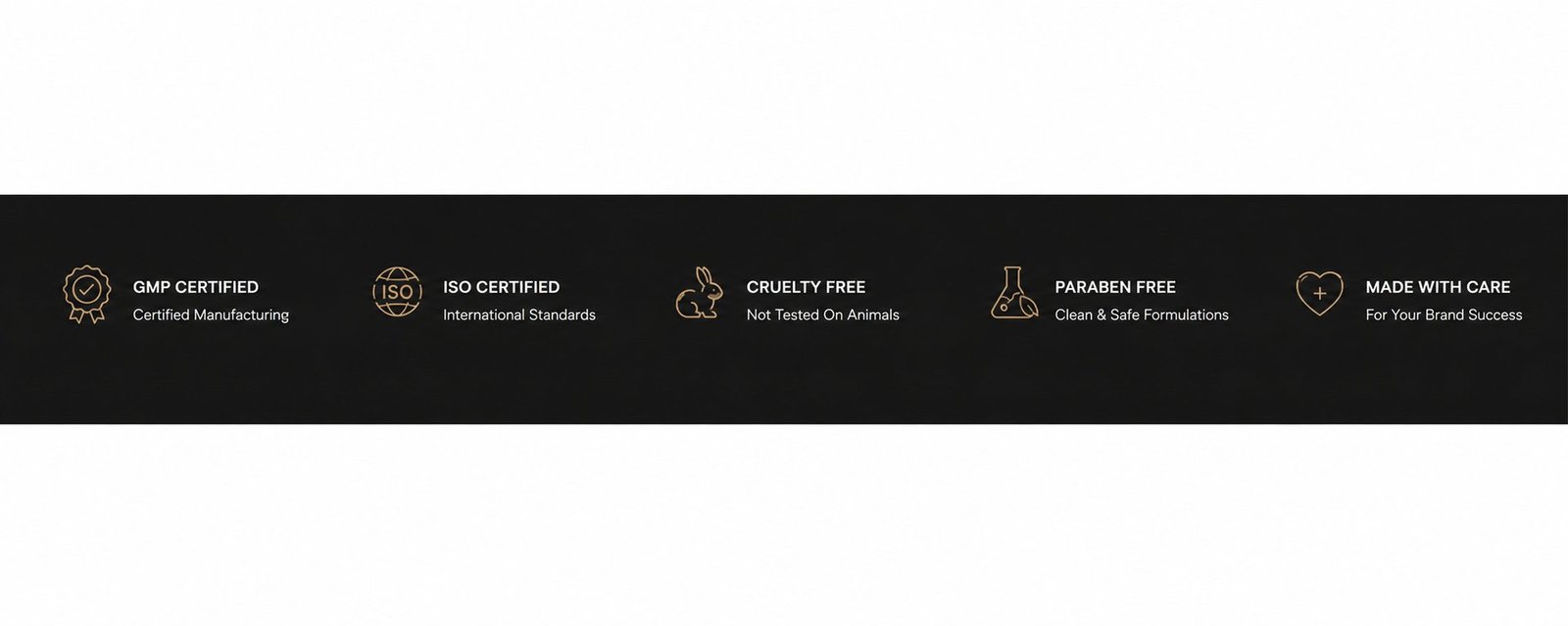 GMP certified, ISO certified, cruelty free, paraben free, made with care.